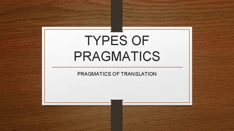TYPES OF PRAGMATICS OF TRANSLATION 