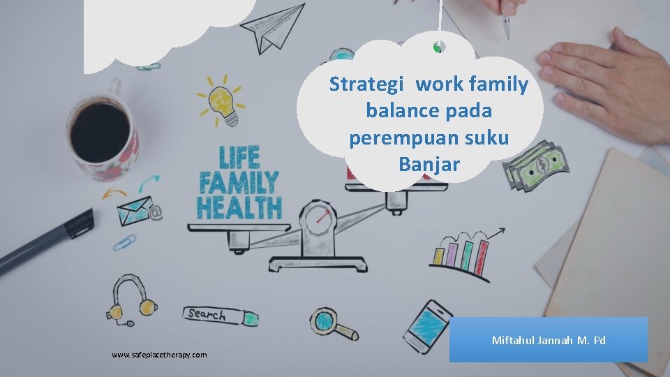 Strategi work family balance pada perempuan suku Banjar Miftahul Jannah M. Pd www. safeplacetherapy.