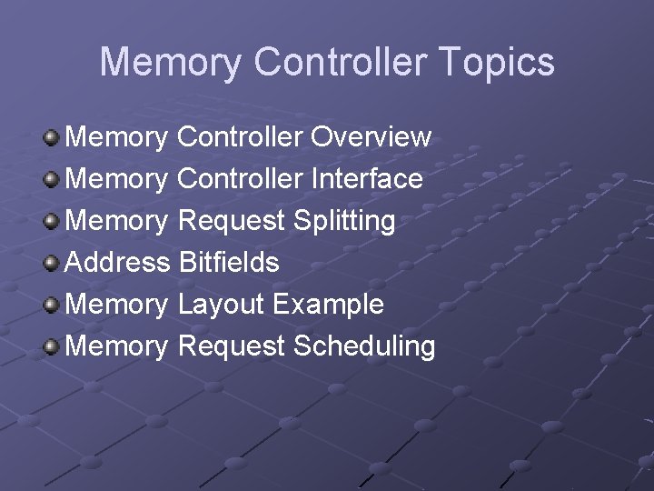Memory Controller Topics Memory Controller Overview Memory Controller Interface Memory Request Splitting Address Bitfields