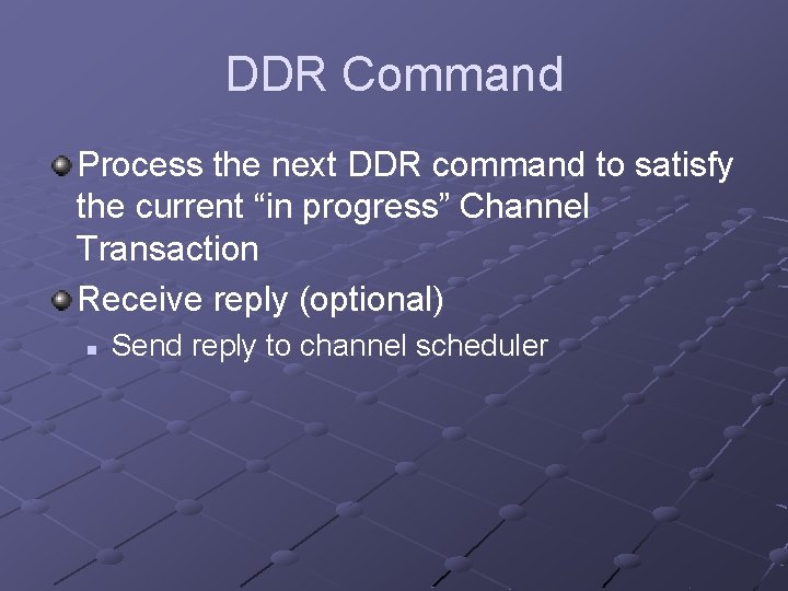 DDR Command Process the next DDR command to satisfy the current “in progress” Channel