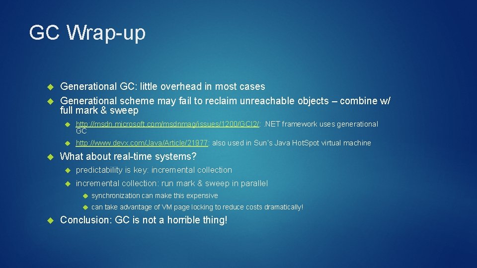 GC Wrap-up Generational GC: little overhead in most cases Generational scheme may fail to