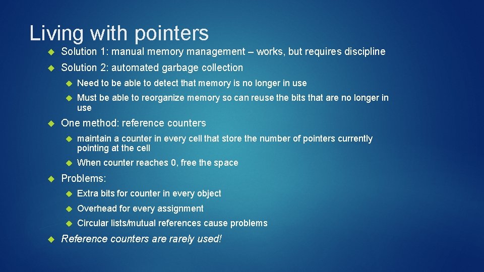 Living with pointers Solution 1: manual memory management – works, but requires discipline Solution