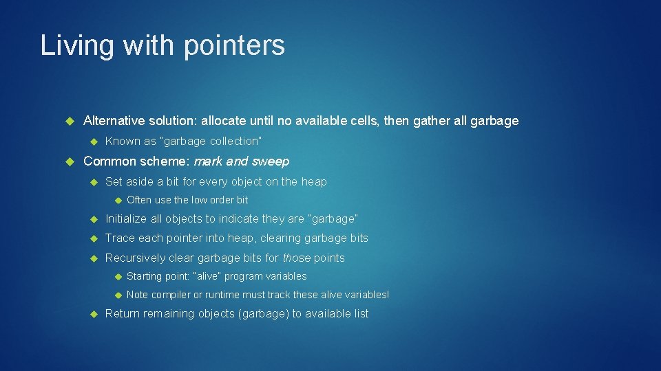 Living with pointers Alternative solution: allocate until no available cells, then gather all garbage