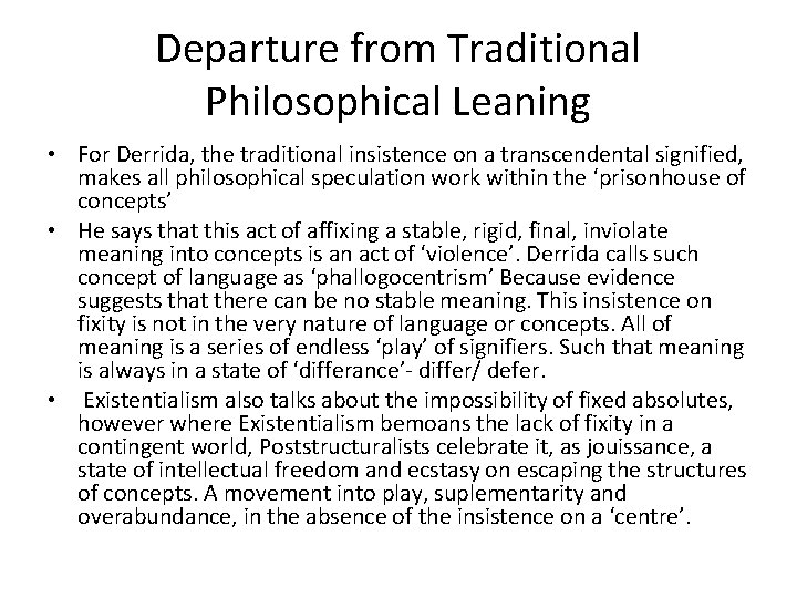 Departure from Traditional Philosophical Leaning • For Derrida, the traditional insistence on a transcendental