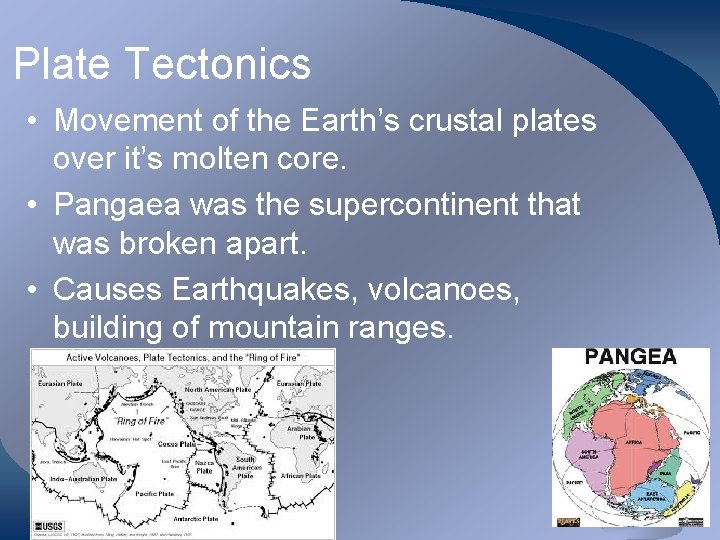 Plate Tectonics • Movement of the Earth’s crustal plates over it’s molten core. •