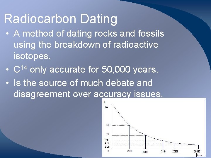 Radiocarbon Dating • A method of dating rocks and fossils using the breakdown of