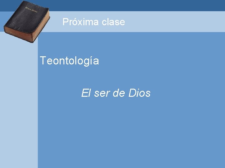 Próxima clase Teontología El ser de Dios 