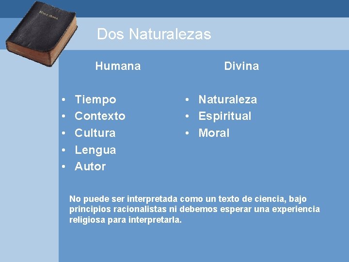 Dos Naturalezas Humana • • • Tiempo Contexto Cultura Lengua Autor Divina • Naturaleza