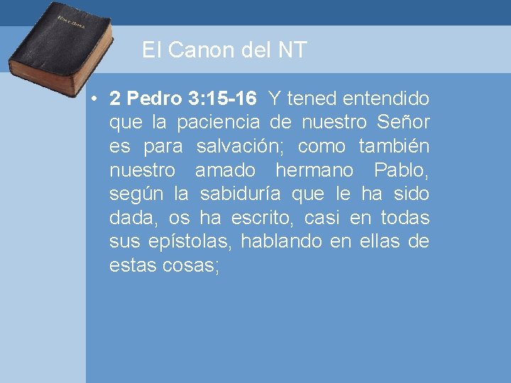 El Canon del NT • 2 Pedro 3: 15 -16 Y tened entendido que