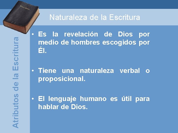 Atributos de la Escritura Naturaleza de la Escritura • Es la revelación de Dios