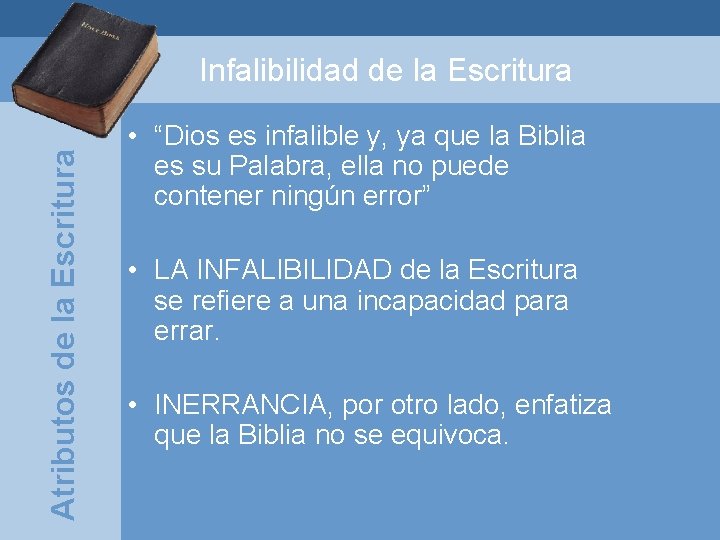 Atributos de la Escritura Infalibilidad de la Escritura • “Dios es infalible y, ya