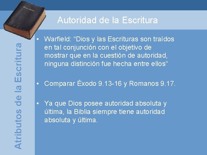 Atributos de la Escritura Autoridad de la Escritura • Warfield: “Dios y las Escrituras