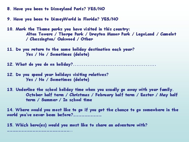 8. Have you been to Disneyland Paris? YES/NO 9. Have you been to Disney.