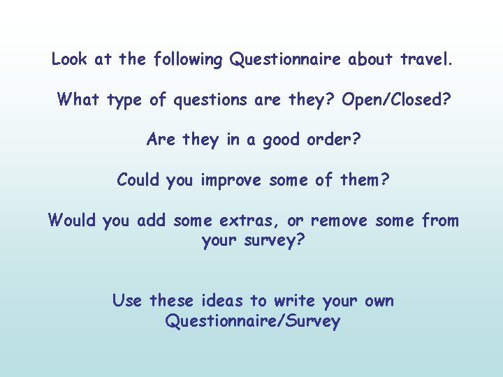 Look at the following Questionnaire about travel. What type of questions are they? Open/Closed?