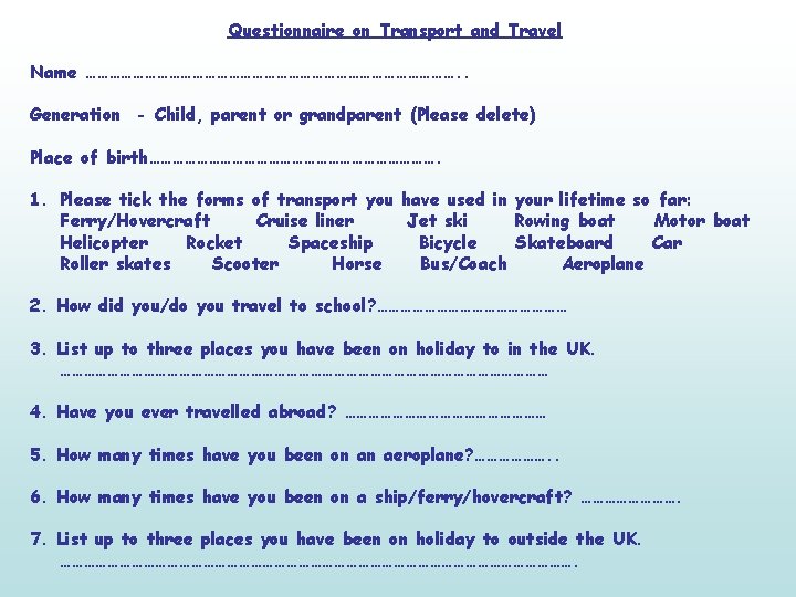Questionnaire on Transport and Travel Name …………………………………………. . Generation - Child, parent or grandparent