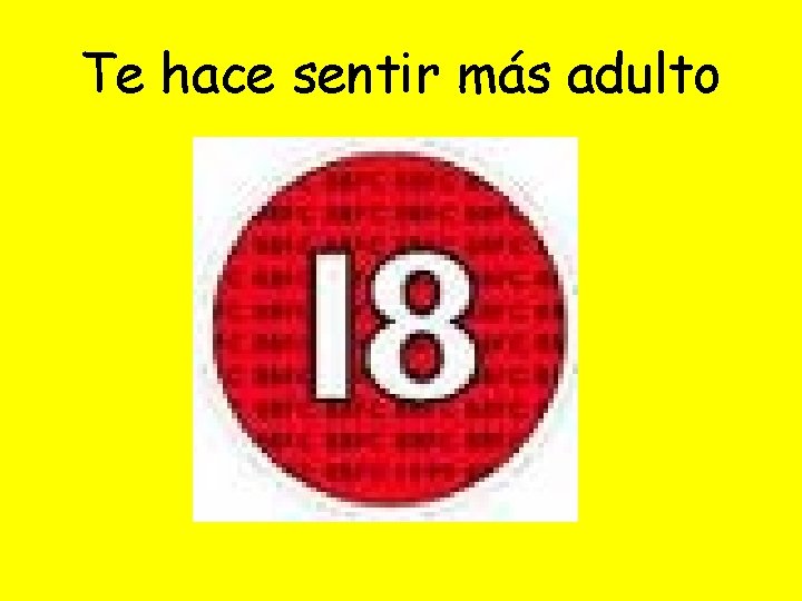 Te hace sentir más adulto 