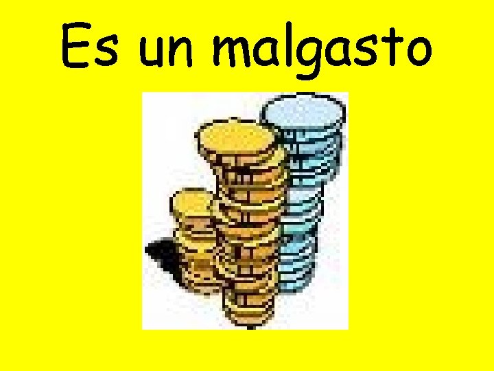 Es un malgasto 