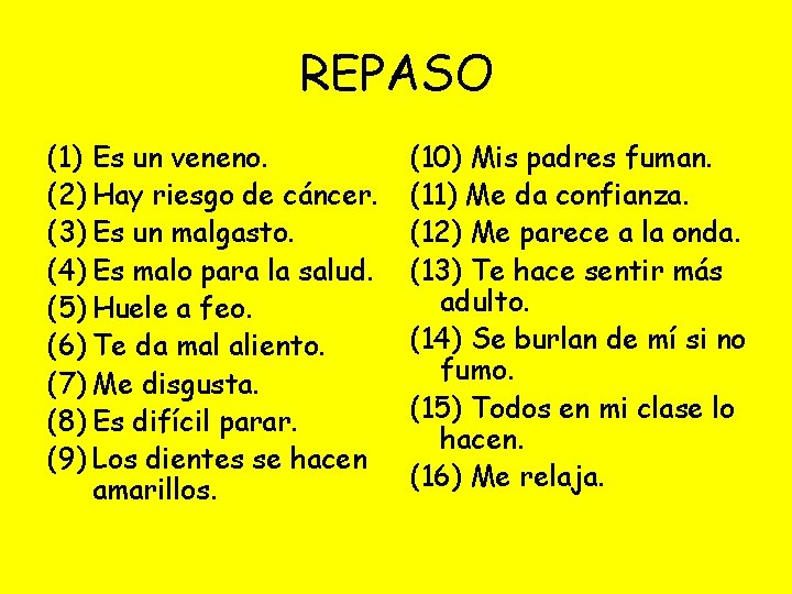 REPASO (1) Es un veneno. (2) Hay riesgo de cáncer. (3) Es un malgasto.