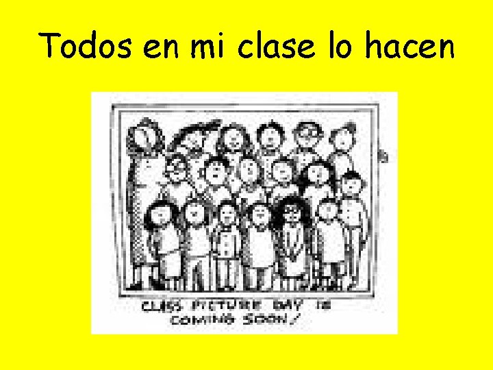 Todos en mi clase lo hacen 