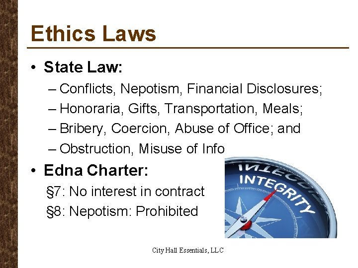 Ethics Laws • State Law: – Conflicts, Nepotism, Financial Disclosures; – Honoraria, Gifts, Transportation,