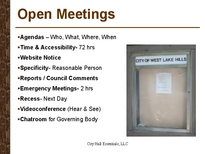 Open Meetings §Agendas – Who, What, Where, When §Time & Accessibility- 72 hrs §Website