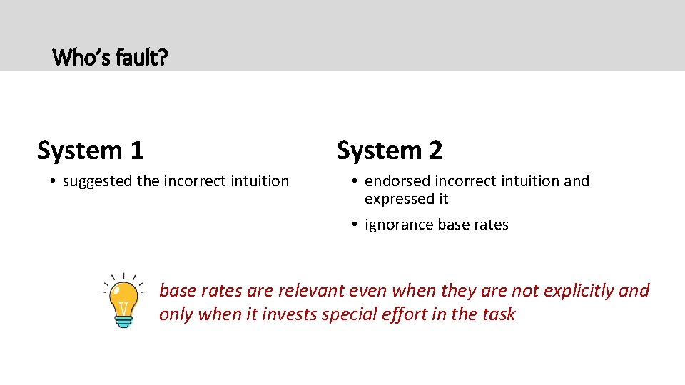 Who’s fault? System 2 System 1 • suggested the incorrect intuition • endorsed incorrect