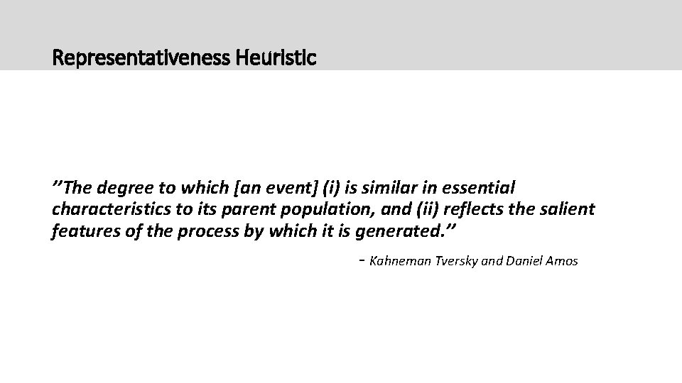 Representativeness Heuristic ’’The degree to which [an event] (i) is similar in essential characteristics
