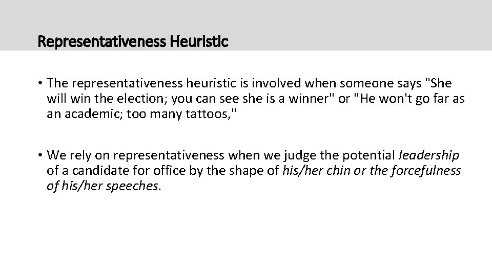 Representativeness Heuristic • The representativeness heuristic is involved when someone says "She will win