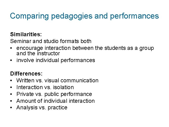 Comparing pedagogies and performances Similarities: Seminar and studio formats both • encourage interaction between