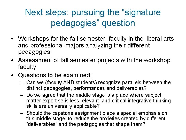 Next steps: pursuing the “signature pedagogies” question • Workshops for the fall semester: faculty