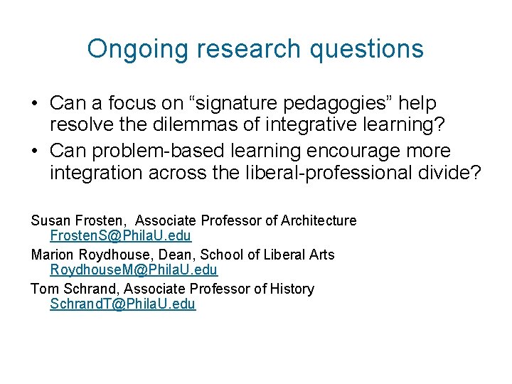 Ongoing research questions • Can a focus on “signature pedagogies” help resolve the dilemmas