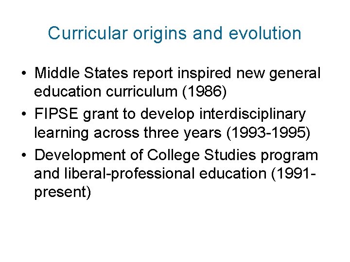 Curricular origins and evolution • Middle States report inspired new general education curriculum (1986)