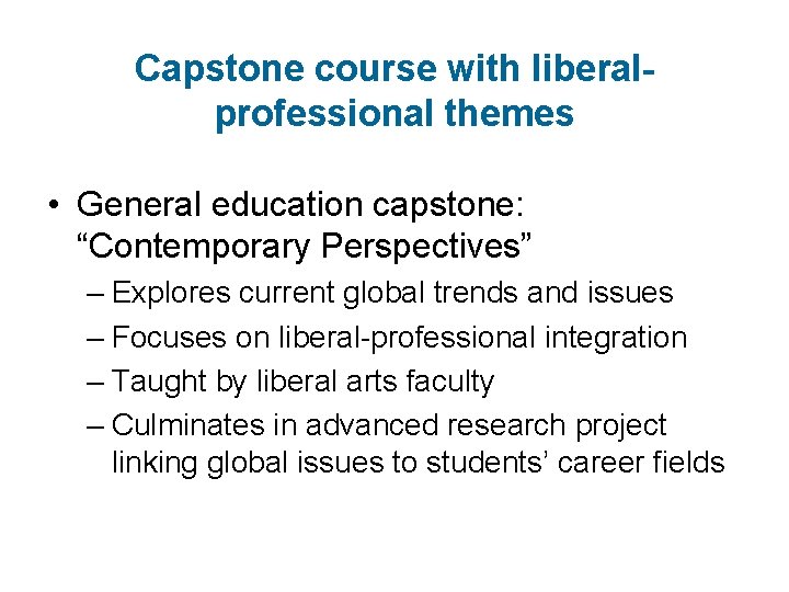 Capstone course with liberalprofessional themes • General education capstone: “Contemporary Perspectives” – Explores current