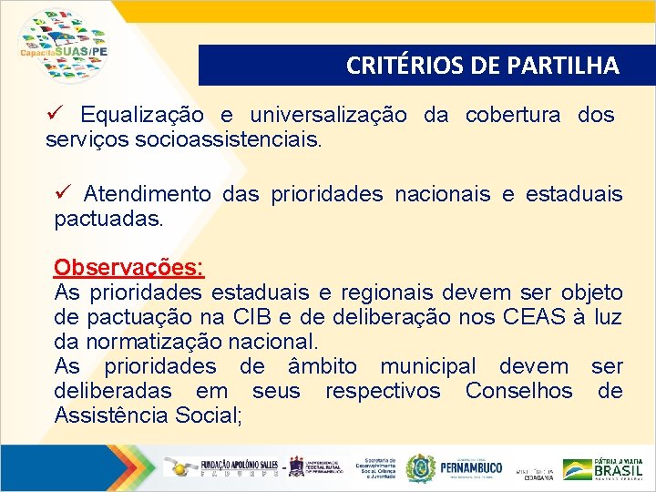 CRITÉRIOS DE PARTILHA ü Equalização e universalização da cobertura dos serviços socioassistenciais. ü Atendimento