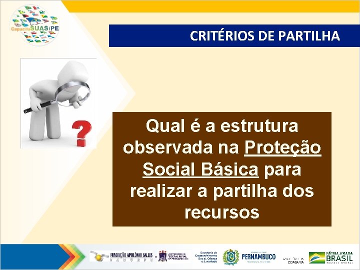 CRITÉRIOS DE PARTILHA Qual é a estrutura observada na Proteção Social Básica para realizar