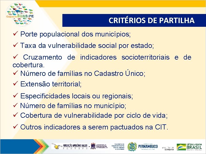 CRITÉRIOS DE PARTILHA ü Porte populacional dos municípios; ü Taxa da vulnerabilidade social por