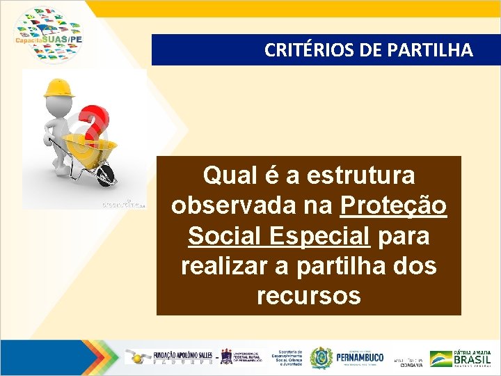 CRITÉRIOS DE PARTILHA Qual é a estrutura observada na Proteção Social Especial para realizar