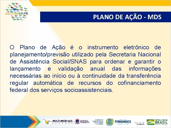 PLANO DE AÇÃO - MDS O Plano de Ação é o instrumento eletrônico de