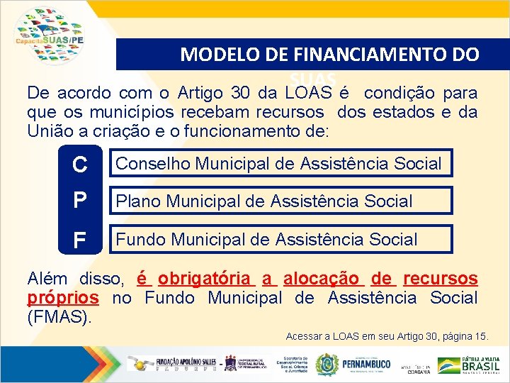 MODELO DE FINANCIAMENTO DO SUAS De acordo com o Artigo 30 da LOAS é