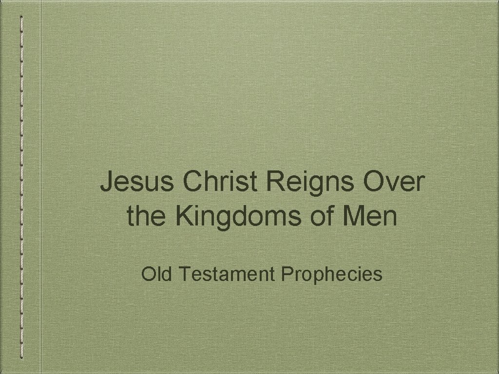Jesus Christ Reigns Over the Kingdoms of Men Old Testament Prophecies 