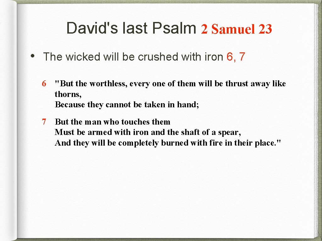David's last Psalm 2 Samuel 23 • The wicked will be crushed with iron