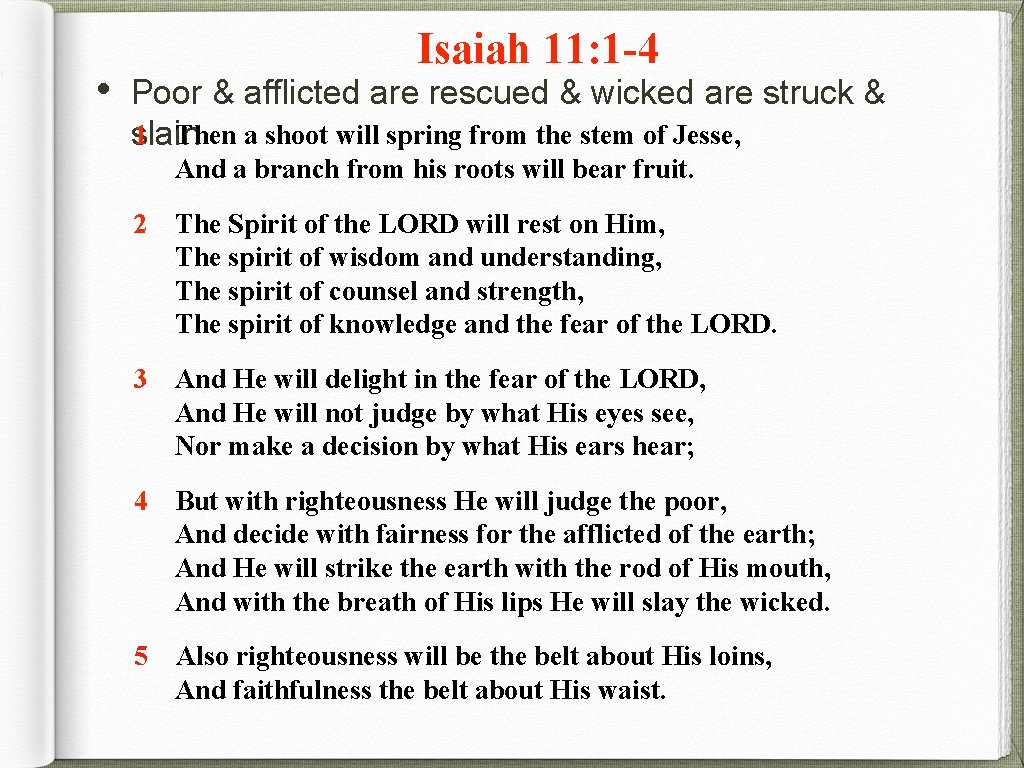  • Isaiah 11: 1 -4 Poor & afflicted are rescued & wicked are