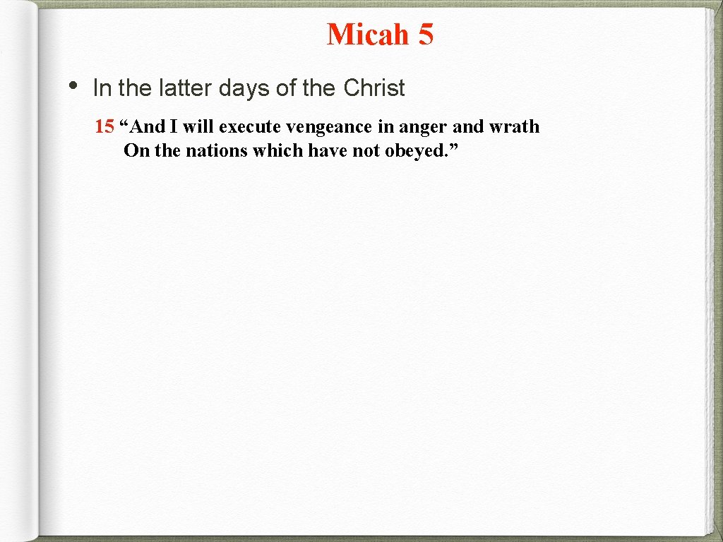 Micah 5 • In the latter days of the Christ 15 “And I will