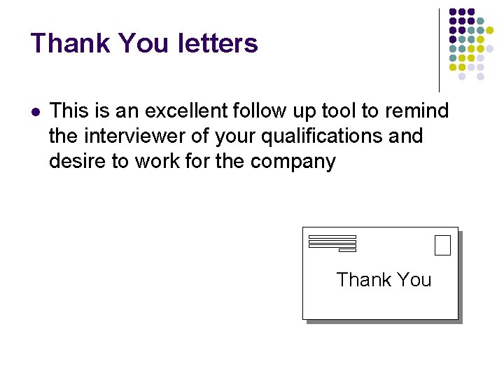 Thank You letters This is an excellent follow up tool to remind the interviewer
