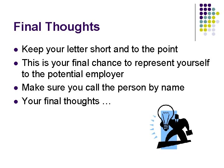 Final Thoughts Keep your letter short and to the point This is your final
