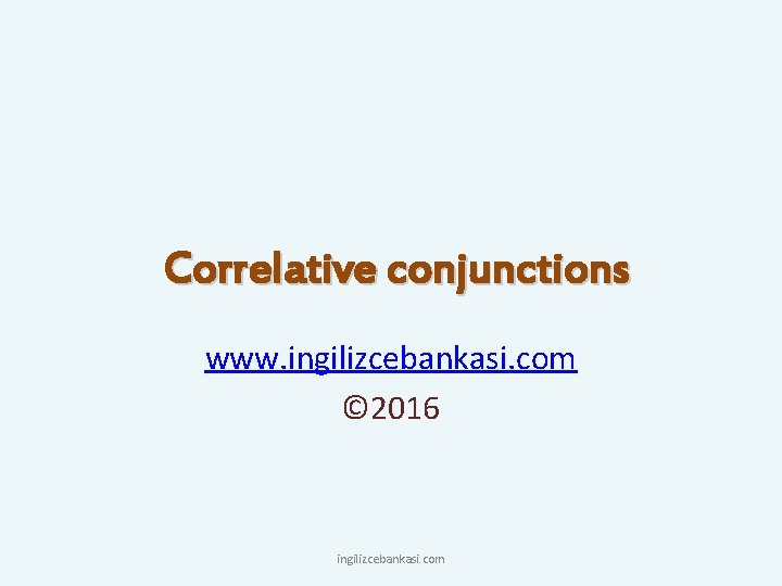 Correlative conjunctions www. ingilizcebankasi. com © 2016 ingilizcebankasi. com 