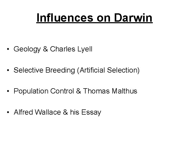 Influences on Darwin • Geology & Charles Lyell • Selective Breeding (Artificial Selection) •