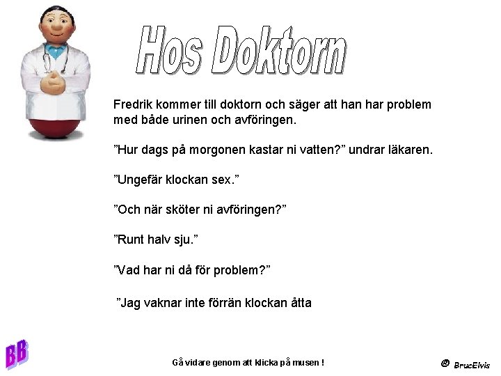 Fredrik kommer till doktorn och säger att han har problem med både urinen och