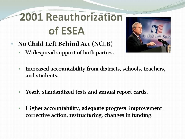 2001 Reauthorization of ESEA • No Child Left Behind Act (NCLB) • Widespread support