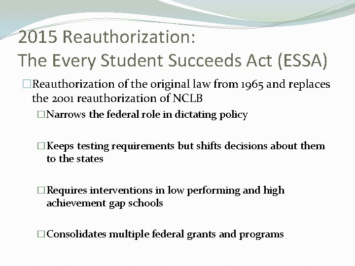 2015 Reauthorization: The Every Student Succeeds Act (ESSA) �Reauthorization of the original law from